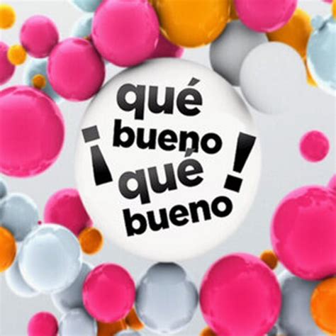 qué bueno .